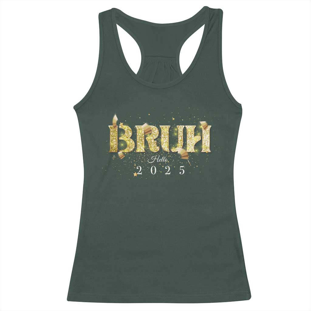 Bruh Hello 2025 Racerback Tank Top New Year Eve's Party TS11 Dark Forest Green Print Your Wear