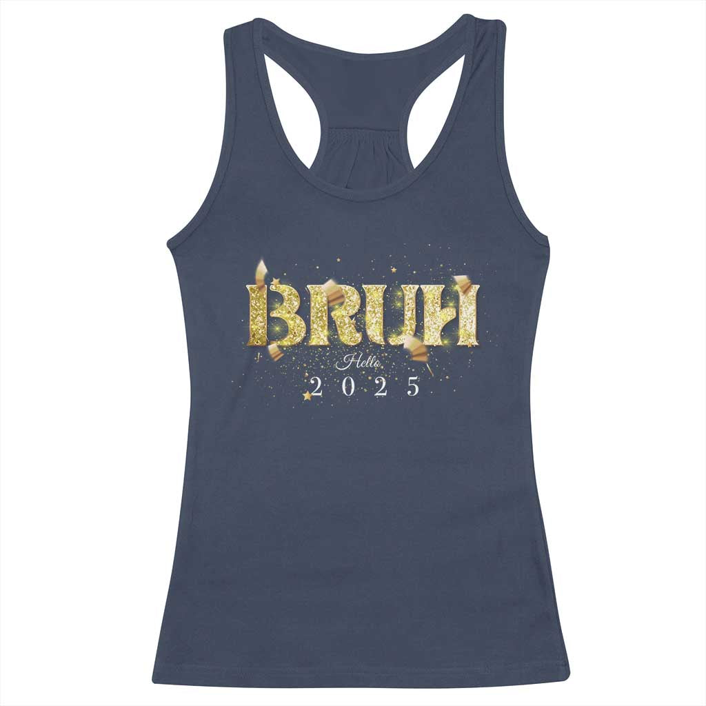 Bruh Hello 2025 Racerback Tank Top New Year Eve's Party TS11 Navy Print Your Wear