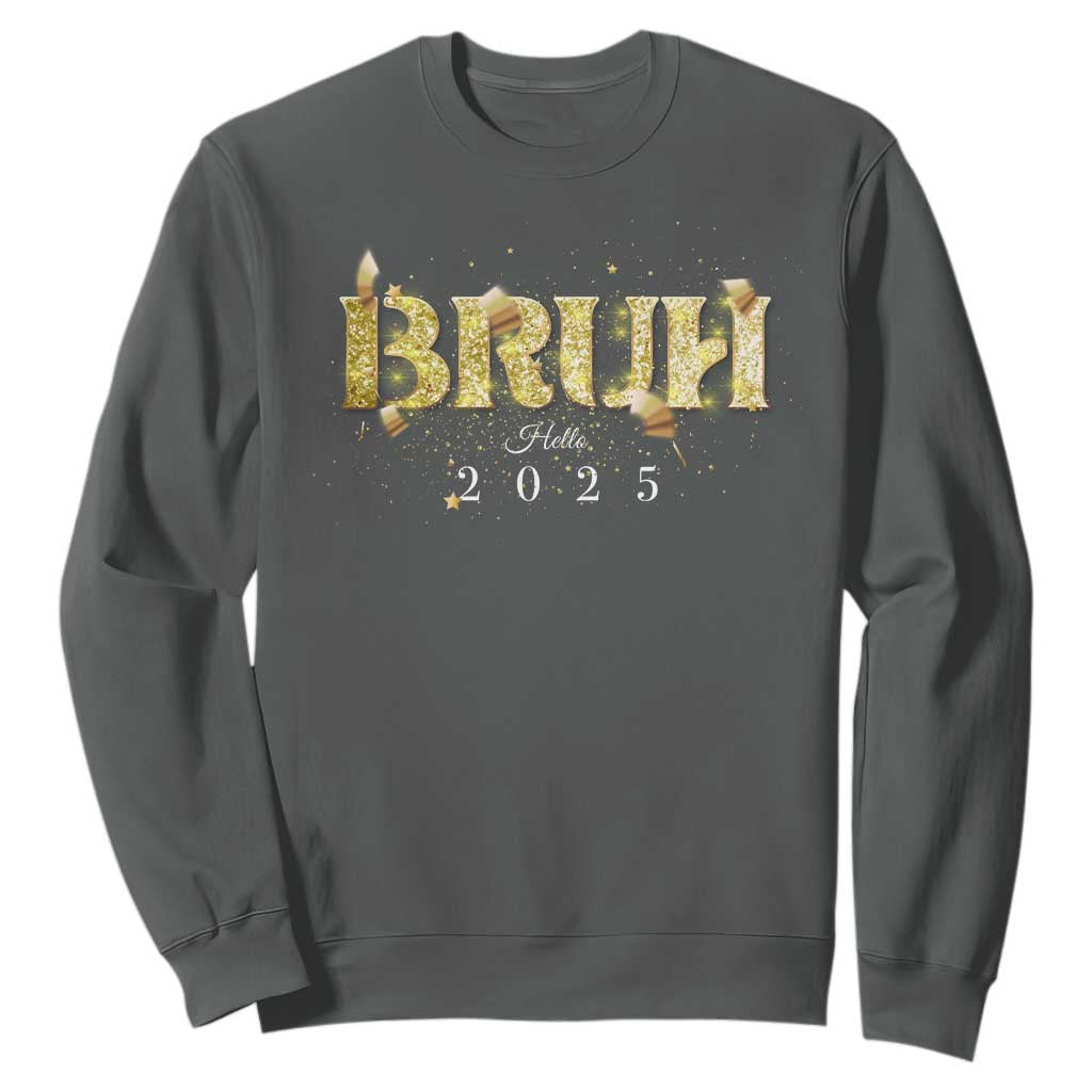 Bruh Hello 2025 Sweatshirt New Year Eve's Party TS11 Dark Heather Print Your Wear