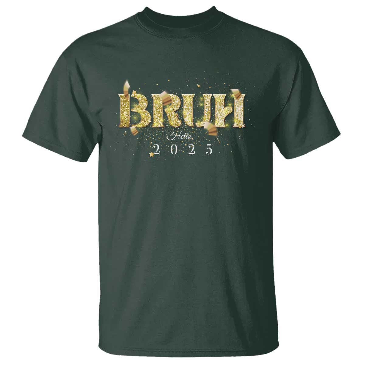 Bruh Hello 2025 T Shirt New Year Eve's Party TS11 Dark Forest Green Print Your Wear