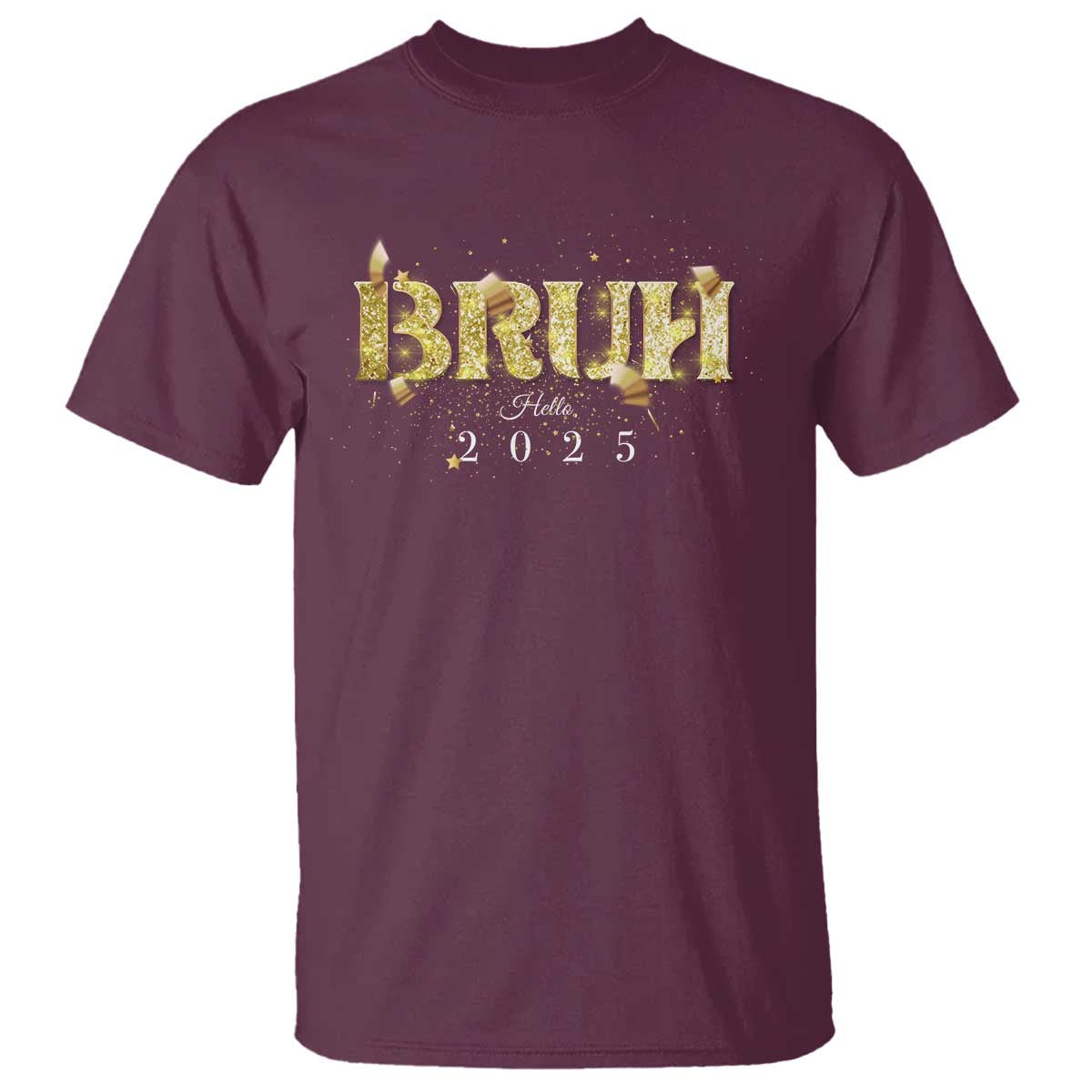 Bruh Hello 2025 T Shirt New Year Eve's Party TS11 Maroon Print Your Wear