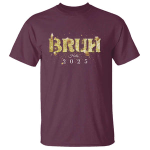 Bruh Hello 2025 T Shirt New Year Eve's Party TS11 Maroon Print Your Wear