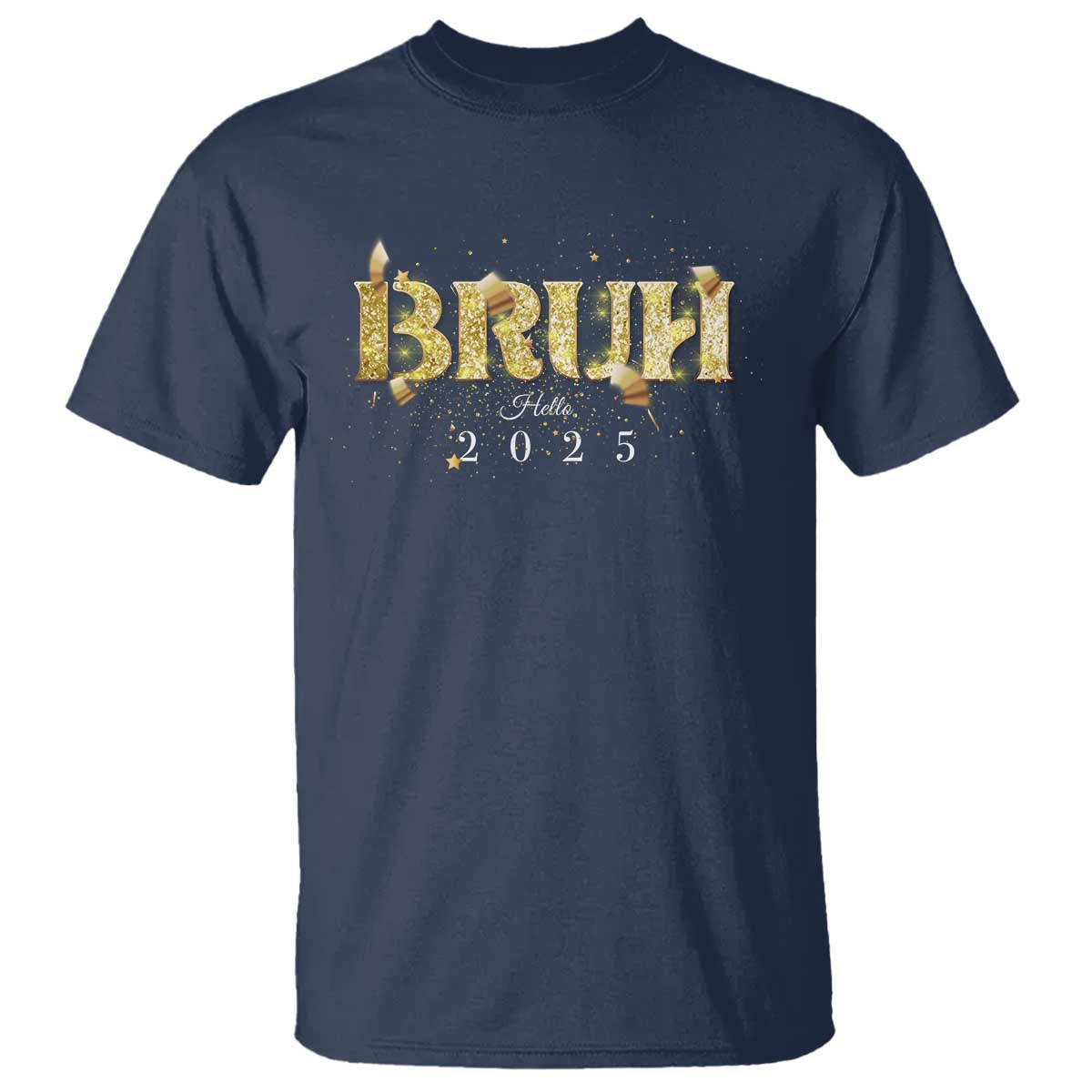 Bruh Hello 2025 T Shirt New Year Eve's Party TS11 Navy Print Your Wear