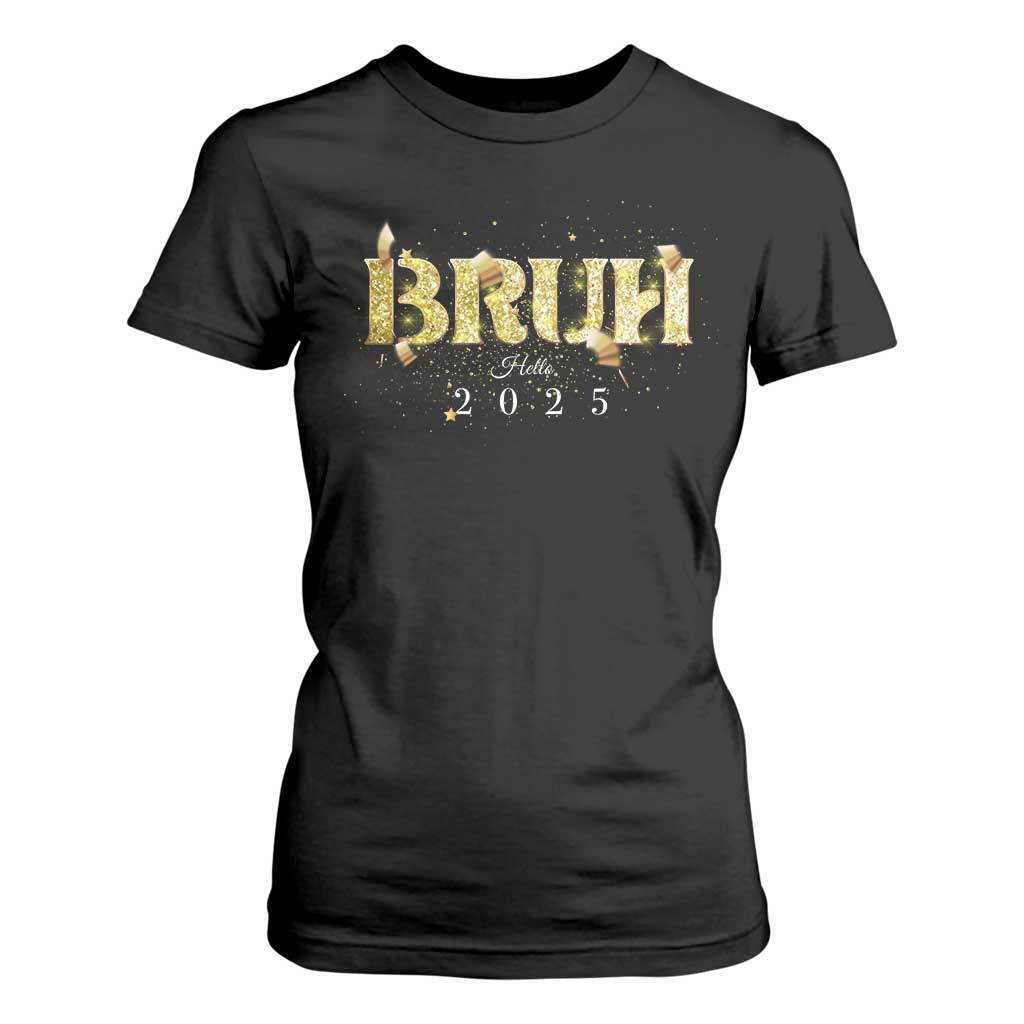 Bruh Hello 2025 T Shirt For Women New Year Eve's Party TS11 Black Print Your Wear