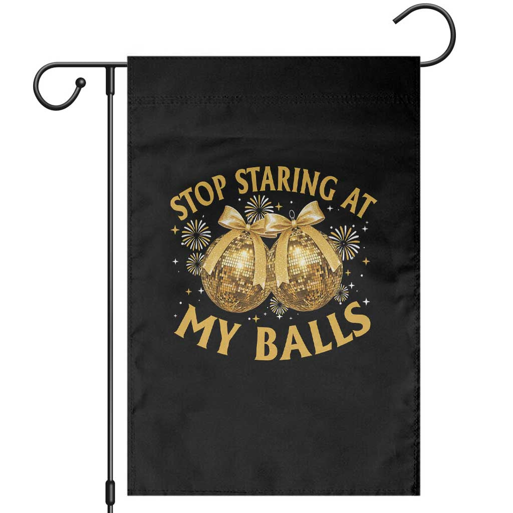 Funny Adult New Years Eve Garden Flag Stop Staring At My Balls Golden Disco Ball TS11 Black Print Your Wear