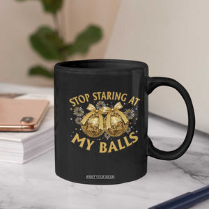 Funny Adult New Years Eve Coffee Mug Stop Staring At My Balls Golden Disco Ball TS11 Print Your Wear