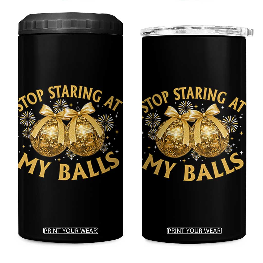 Funny Adult New Years Eve 4 in 1 Can Cooler Tumbler Stop Staring At My Balls Golden Disco Ball TS11 One Size: 16 oz Black Print Your Wear