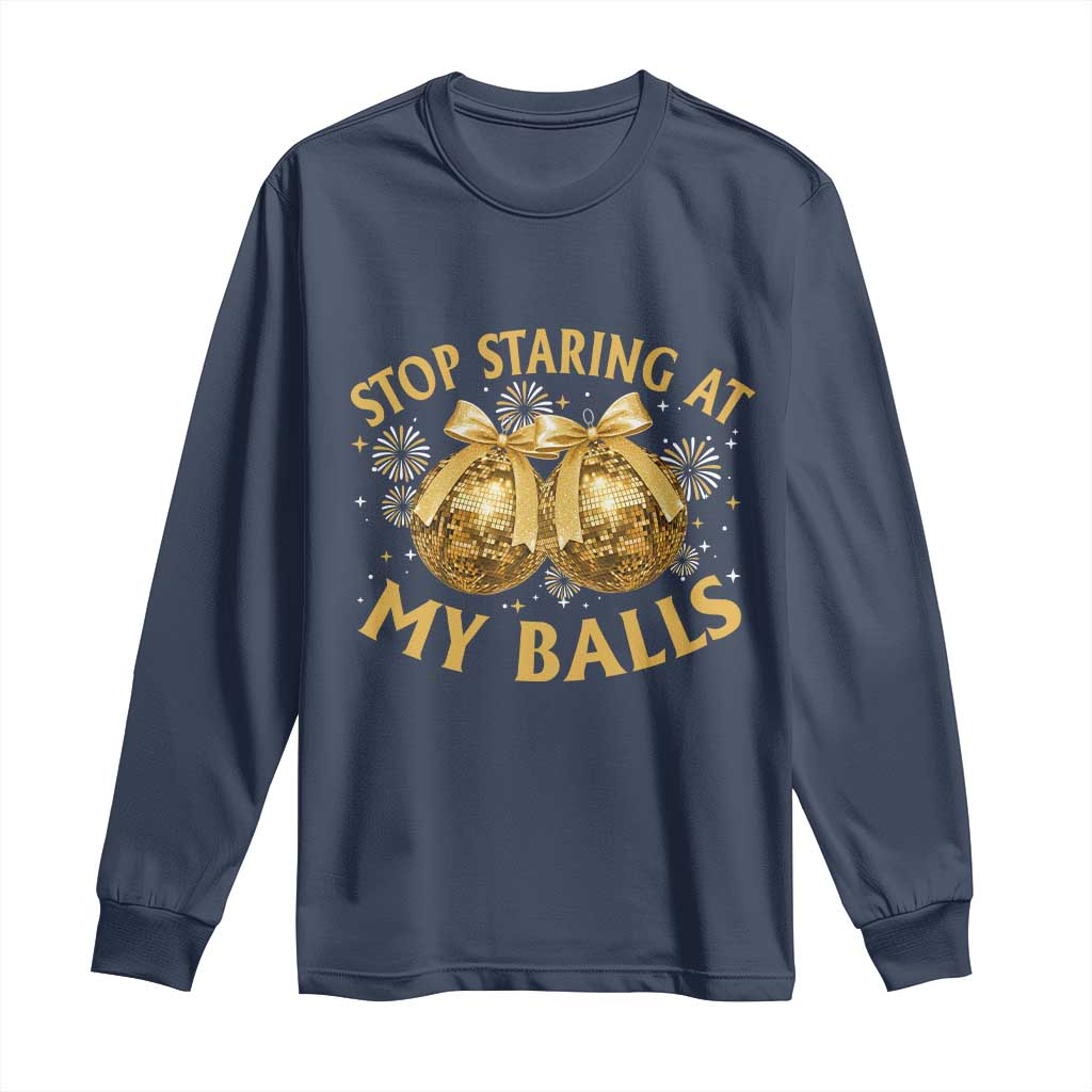 Funny Adult New Years Eve Long Sleeve Shirt Stop Staring At My Balls Golden Disco Ball TS11 Navy Print Your Wear