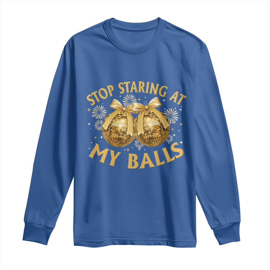 Funny Adult New Years Eve Long Sleeve Shirt Stop Staring At My Balls Golden Disco Ball TS11 Royal Blue Print Your Wear