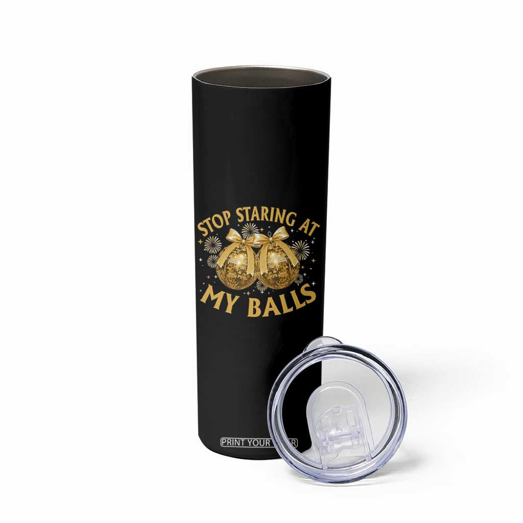 Funny Adult New Years Eve Skinny Tumbler Stop Staring At My Balls Golden Disco Ball TS11 Print Your Wear