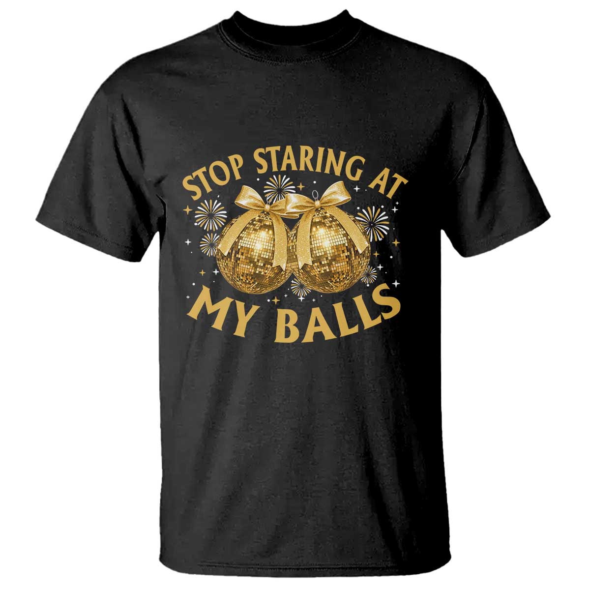Funny Adult New Years Eve T Shirt Stop Staring At My Balls Golden Disco Ball TS11 Black Print Your Wear