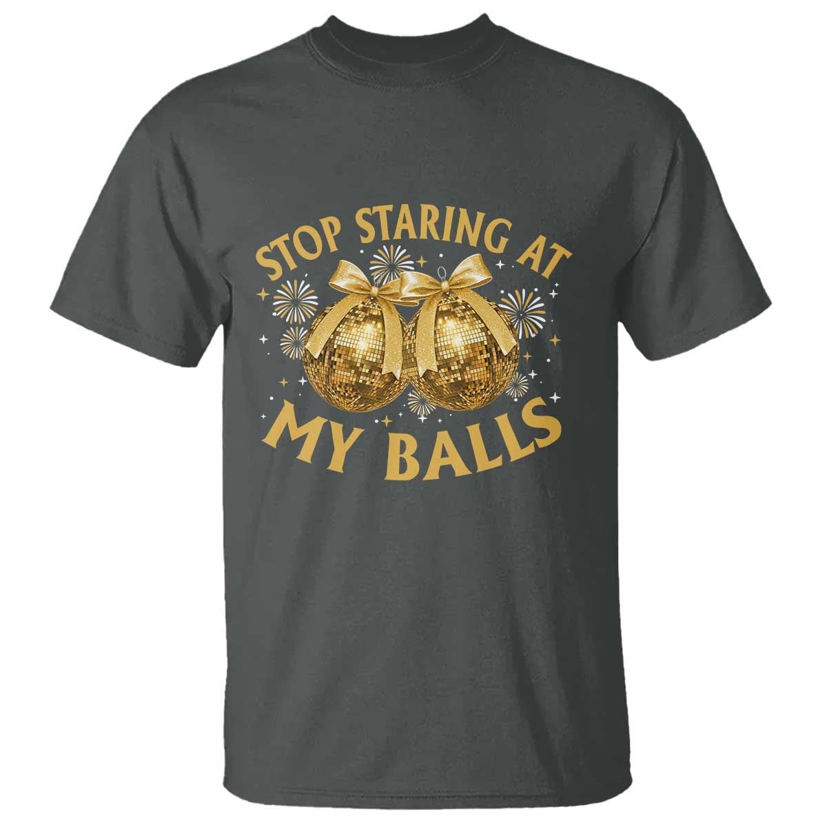 Funny Adult New Years Eve T Shirt Stop Staring At My Balls Golden Disco Ball TS11 Dark Heather Print Your Wear