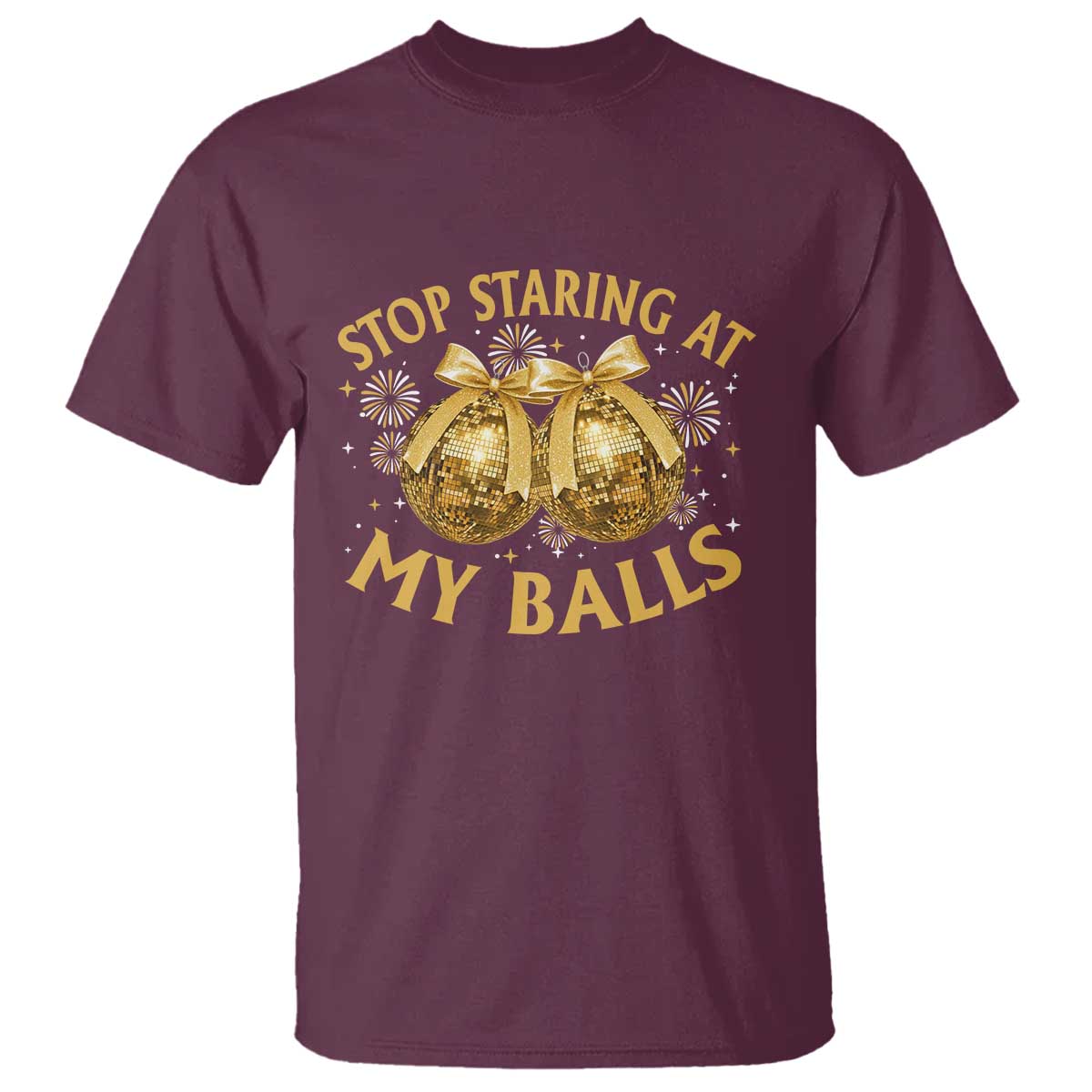 Funny Adult New Years Eve T Shirt Stop Staring At My Balls Golden Disco Ball TS11 Maroon Print Your Wear