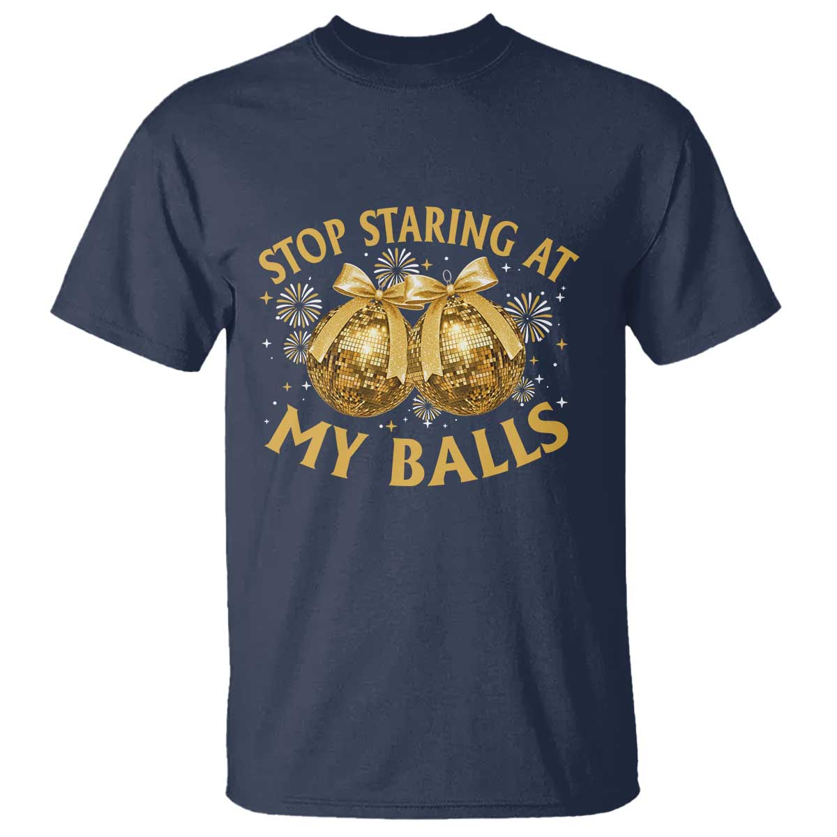 Funny Adult New Years Eve T Shirt Stop Staring At My Balls Golden Disco Ball TS11 Navy Print Your Wear