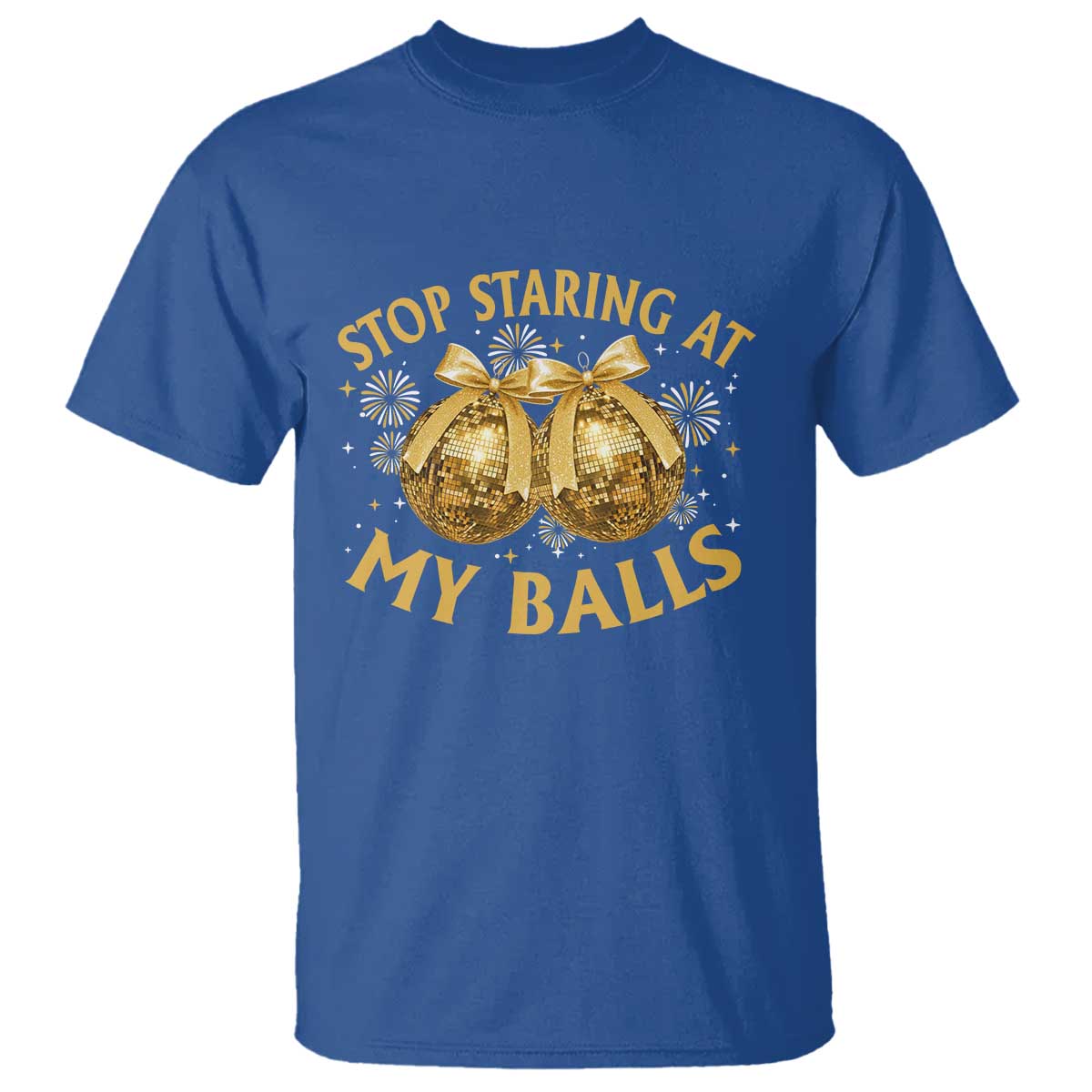 Funny Adult New Years Eve T Shirt Stop Staring At My Balls Golden Disco Ball TS11 Royal Blue Print Your Wear