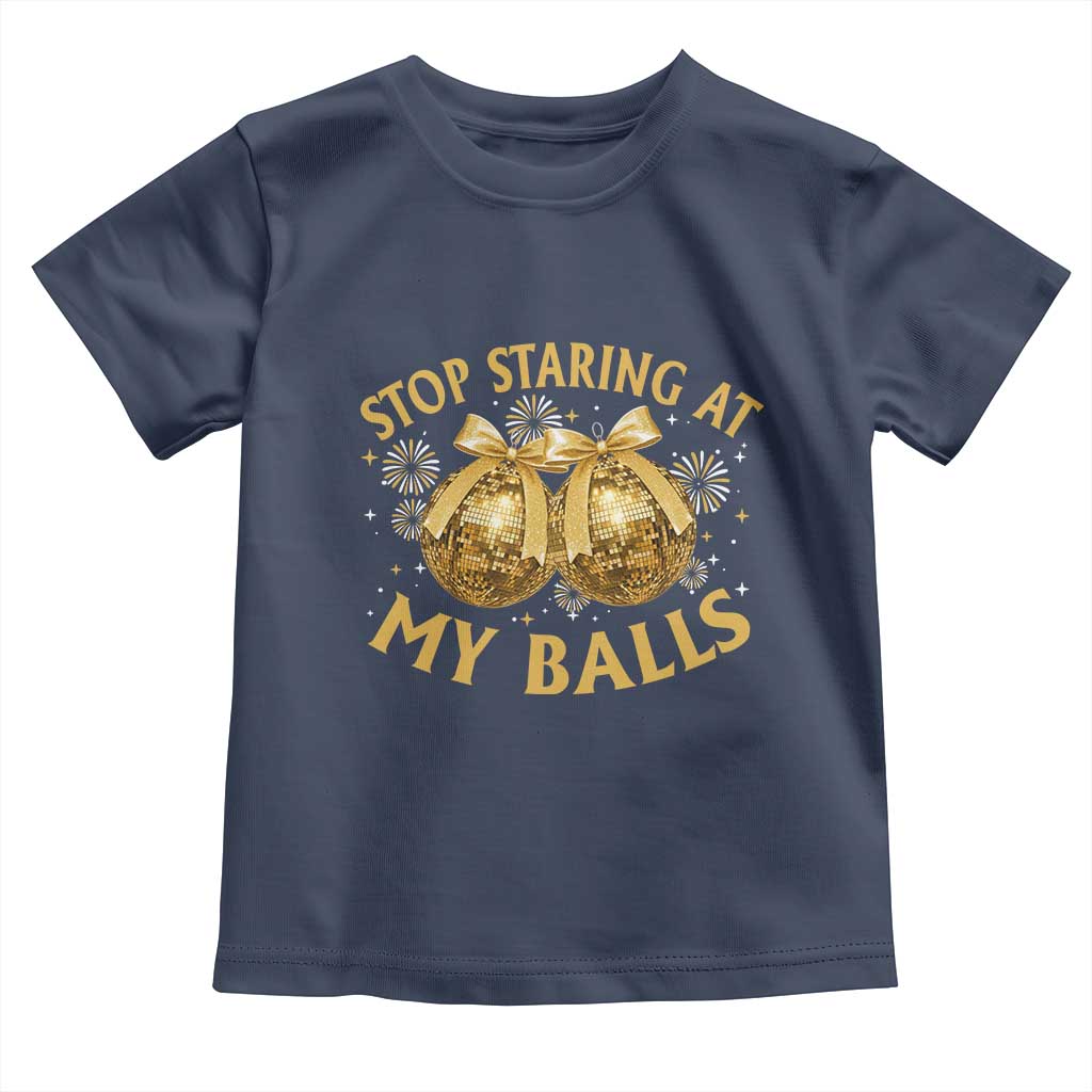 Funny Adult New Years Eve Toddler T Shirt Stop Staring At My Balls Golden Disco Ball TS11 Navy Print Your Wear