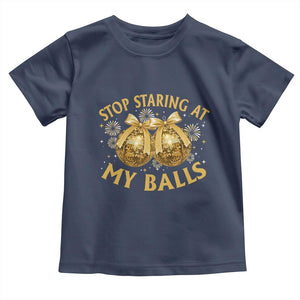 Funny Adult New Years Eve Toddler T Shirt Stop Staring At My Balls Golden Disco Ball TS11 Navy Print Your Wear