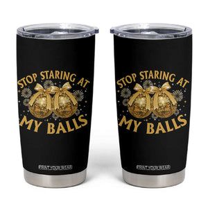 Funny Adult New Years Eve Tumbler Cup Stop Staring At My Balls Golden Disco Ball TS11 Black Print Your Wear