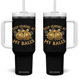 Funny Adult New Years Eve Tumbler With Handle Stop Staring At My Balls Golden Disco Ball TS11 One Size: 40 oz Black Print Your Wear