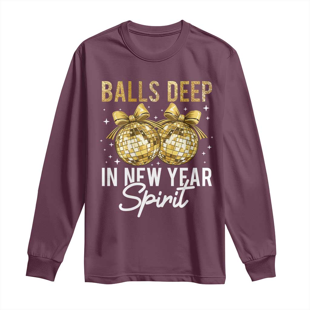 Funny New Year Disco Ball Long Sleeve Shirt Balls Deep In New Year Spirit TS11 Maroon Print Your Wear