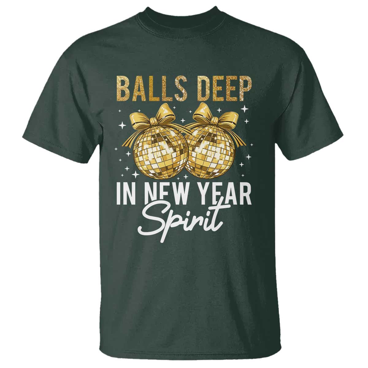 Funny New Year Disco Ball T Shirt Balls Deep In New Year Spirit TS11 Dark Forest Green Print Your Wear