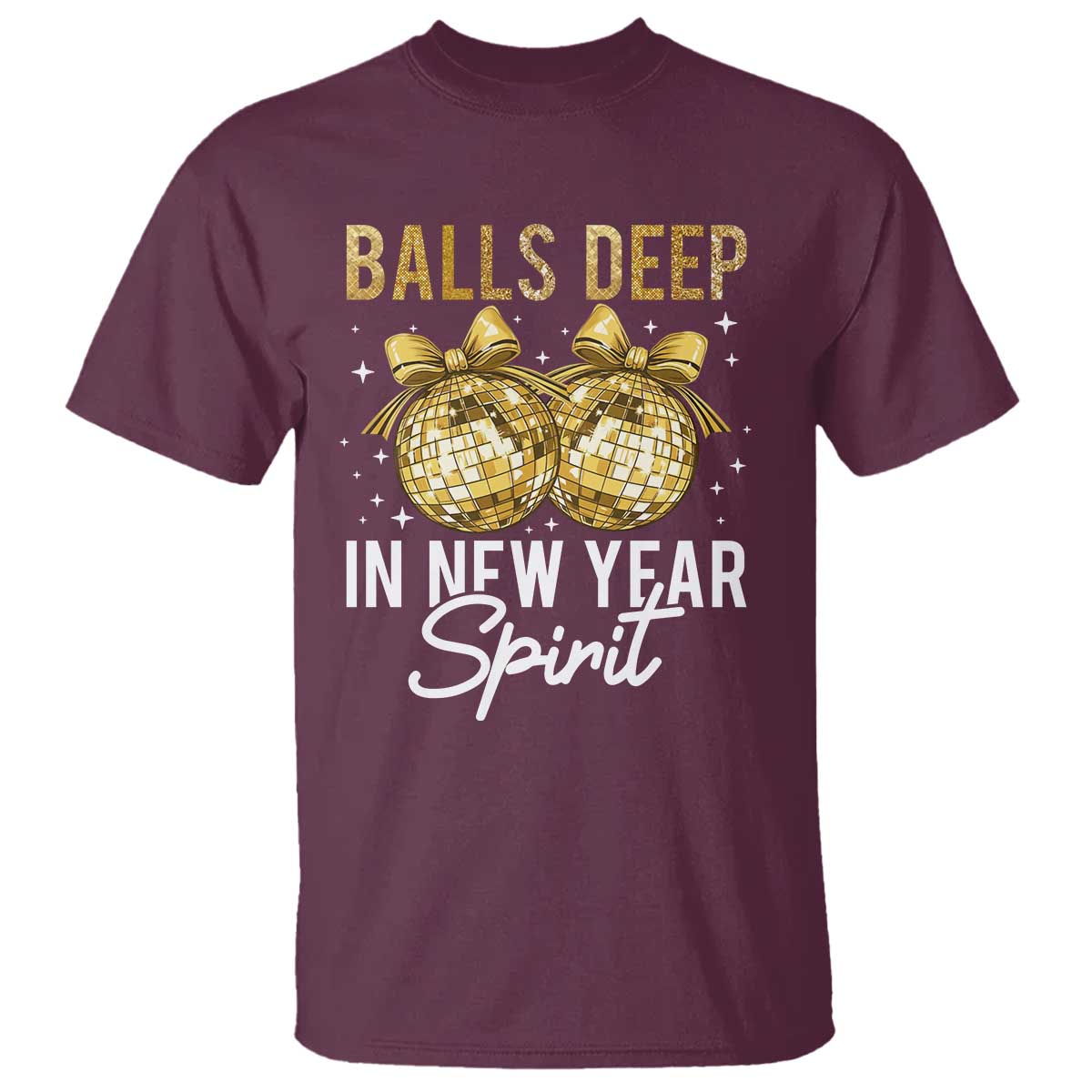 Funny New Year Disco Ball T Shirt Balls Deep In New Year Spirit TS11 Maroon Print Your Wear