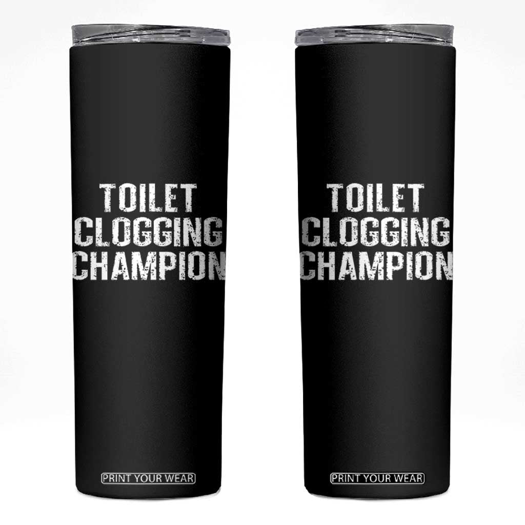 Toilet Clogging Champion Skinny Tumbler Funny Meme TS11 Black Print Your Wear