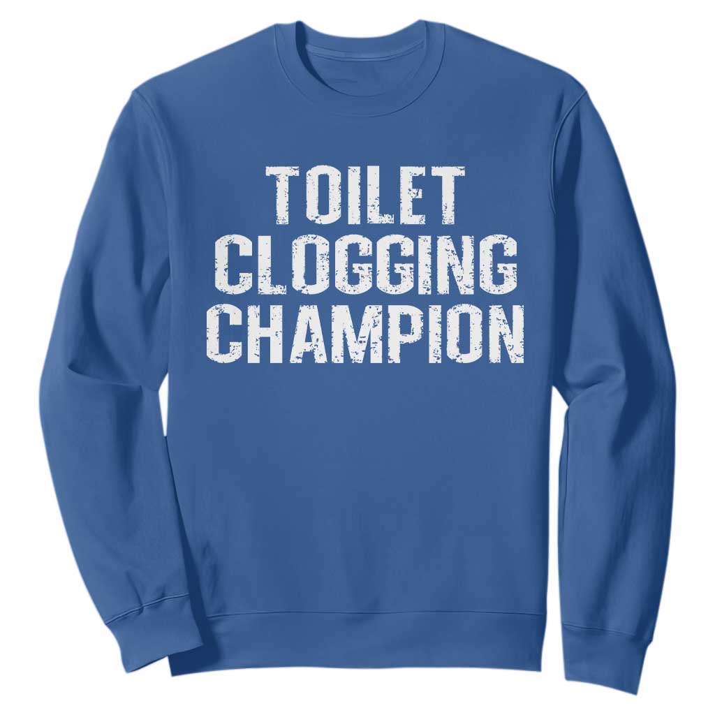 Toilet Clogging Champion Sweatshirt Funny Meme TS11 Royal Blue Print Your Wear