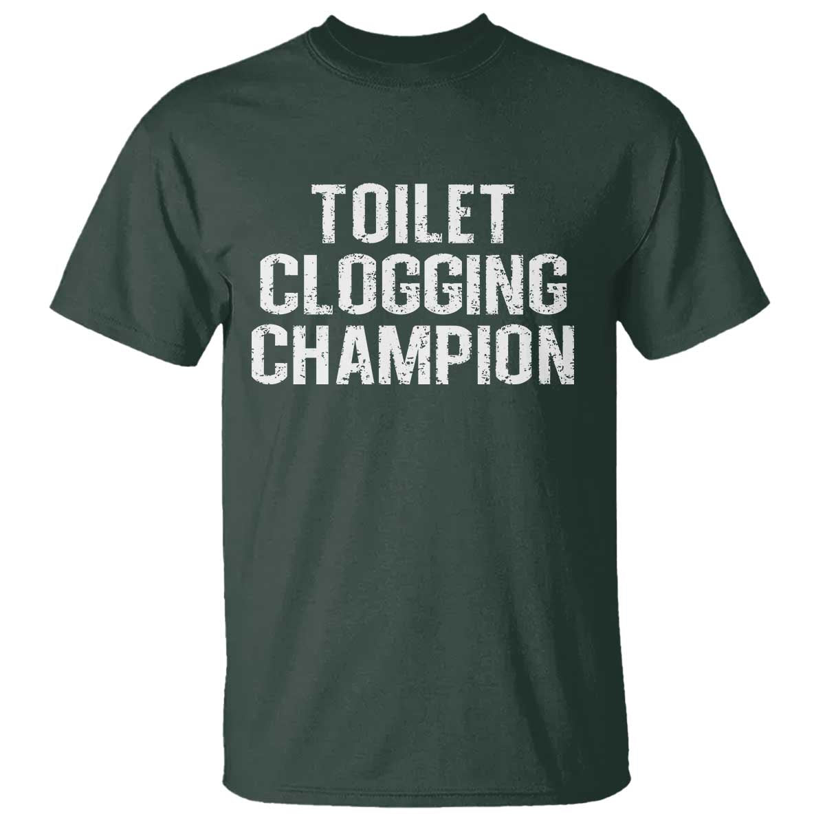 Toilet Clogging Champion T Shirt Funny Meme TS11 Dark Forest Green Print Your Wear