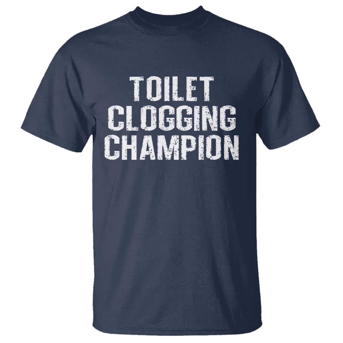 Toilet Clogging Champion T Shirt Funny Meme TS11 Navy Print Your Wear