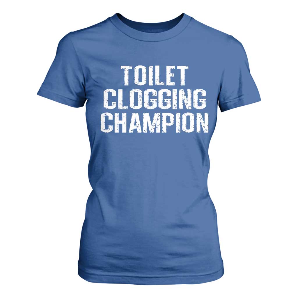 Toilet Clogging Champion T Shirt For Women Funny Meme TS11 Royal Blue Print Your Wear