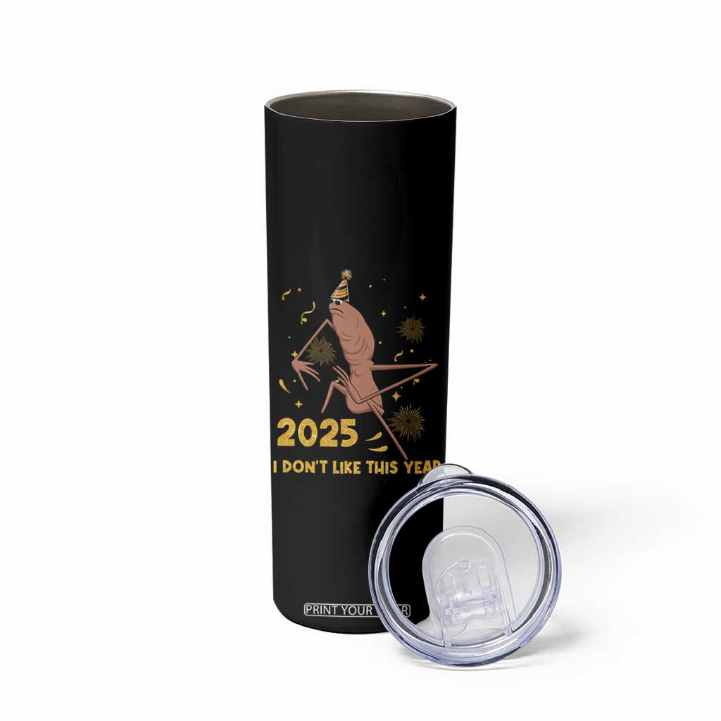 Funny Marcus The Worm New Year Skinny Tumbler 2025 I Dont Like This Year Fireworks NYE Party TS11 Print Your Wear