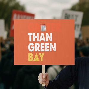 Funny Greater Than Green Bay Cheese Grate Protest Sign TS11 Horizontal 18" × 24" Orange Print Your Wear