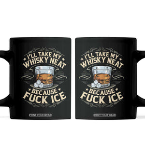 I Will Take My Whiskey Neat Because Fuck Ice Coffee Mug Funny Political Wine Drinking Lover TS11 Black Print Your Wear