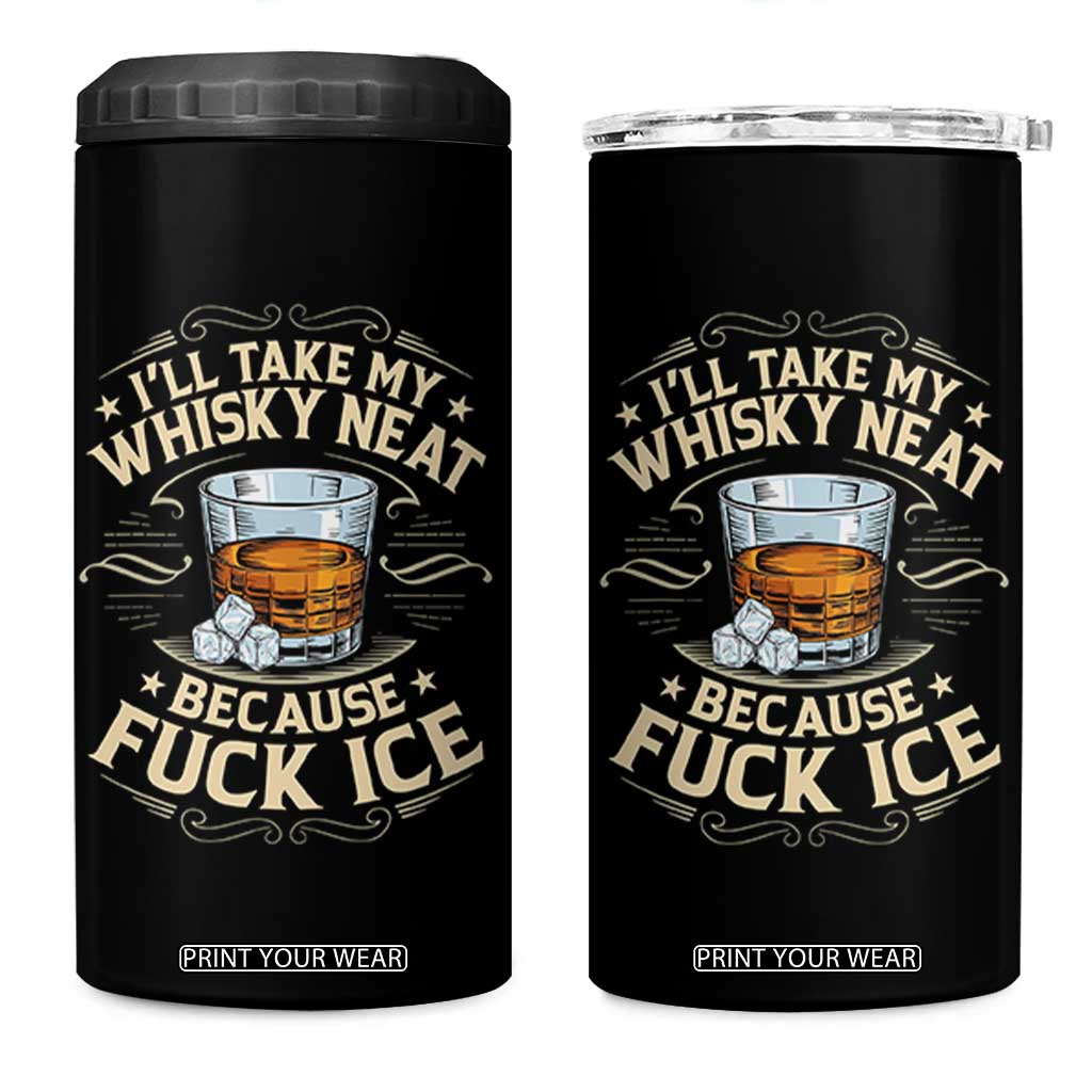 I Will Take My Whiskey Neat Because Fuck Ice 4 in 1 Can Cooler Tumbler Funny Political Wine Drinking Lover TS11 One Size: 16 oz Black Print Your Wear