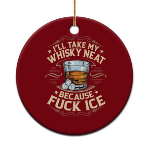 I Will Take My Whiskey Neat Because Fuck Ice Ceramic Ornament Funny Political Wine Drinking Lover TS11 1pc Red Print Your Wear