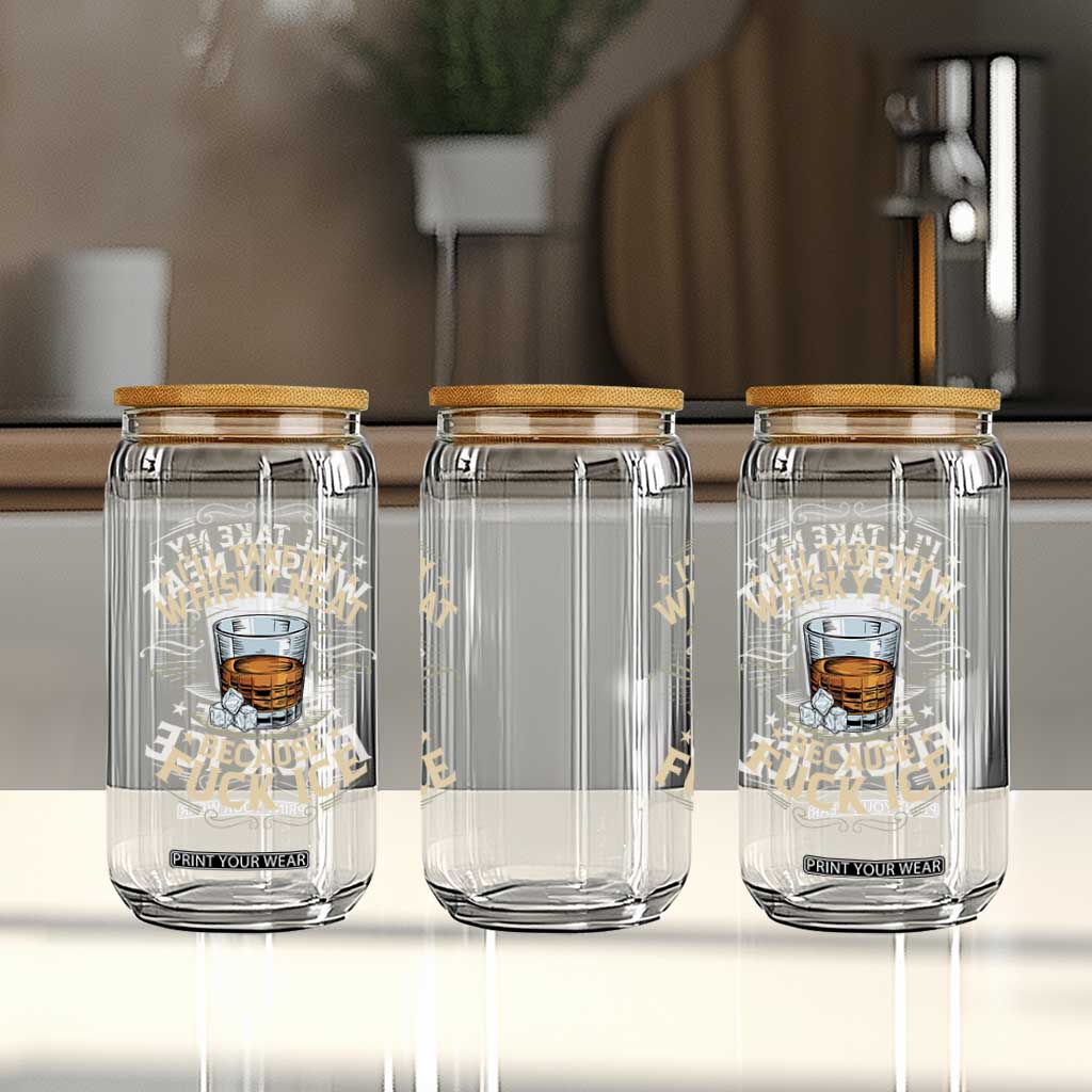 I Will Take My Whiskey Neat Because Fuck Ice Glass Can Funny Political Wine Drinking Lover TS11 Print Your Wear
