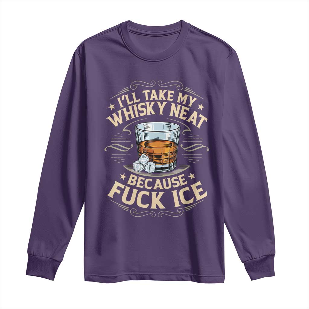 I Will Take My Whiskey Neat Because Fuck Ice Long Sleeve Shirt Funny Political Wine Drinking Lover TS11 Purple Print Your Wear