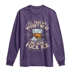 I Will Take My Whiskey Neat Because Fuck Ice Long Sleeve Shirt Funny Political Wine Drinking Lover TS11 Purple Print Your Wear
