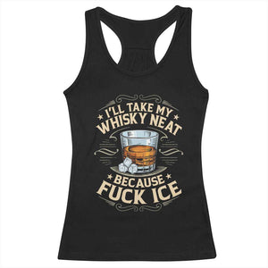 I Will Take My Whiskey Neat Because Fuck Ice Racerback Tank Top Funny Political Wine Drinking Lover TS11 Black Print Your Wear
