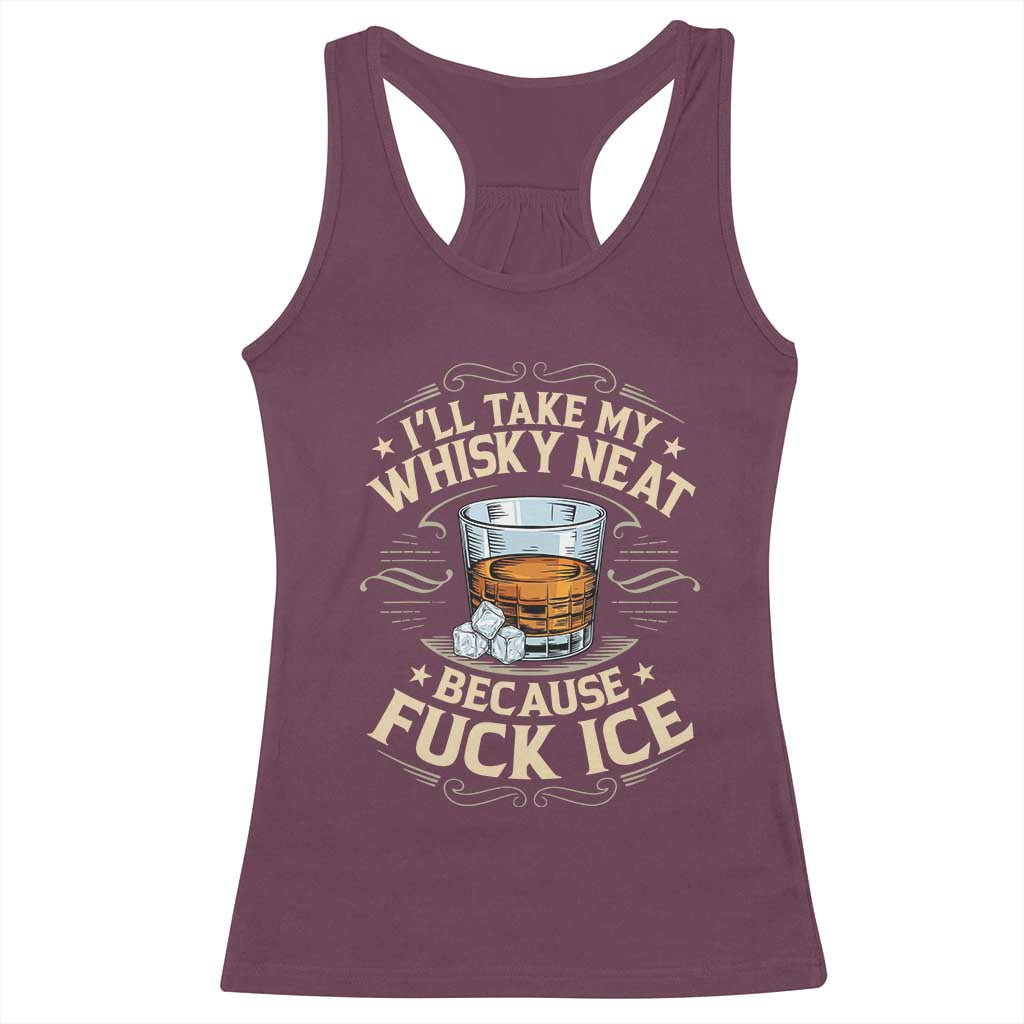 I Will Take My Whiskey Neat Because Fuck Ice Racerback Tank Top Funny Political Wine Drinking Lover TS11 Maroon Print Your Wear