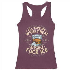 I Will Take My Whiskey Neat Because Fuck Ice Racerback Tank Top Funny Political Wine Drinking Lover TS11 Maroon Print Your Wear