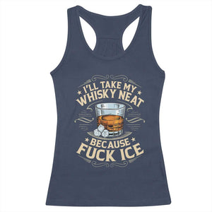 I Will Take My Whiskey Neat Because Fuck Ice Racerback Tank Top Funny Political Wine Drinking Lover TS11 Navy Print Your Wear