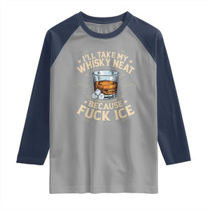 I Will Take My Whiskey Neat Because Fuck Ice Raglan Shirt Funny Political Wine Drinking Lover TS11 Sport Gray Navy Print Your Wear