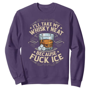 I Will Take My Whiskey Neat Because Fuck Ice Sweatshirt Funny Political Wine Drinking Lover TS11 Purple Print Your Wear