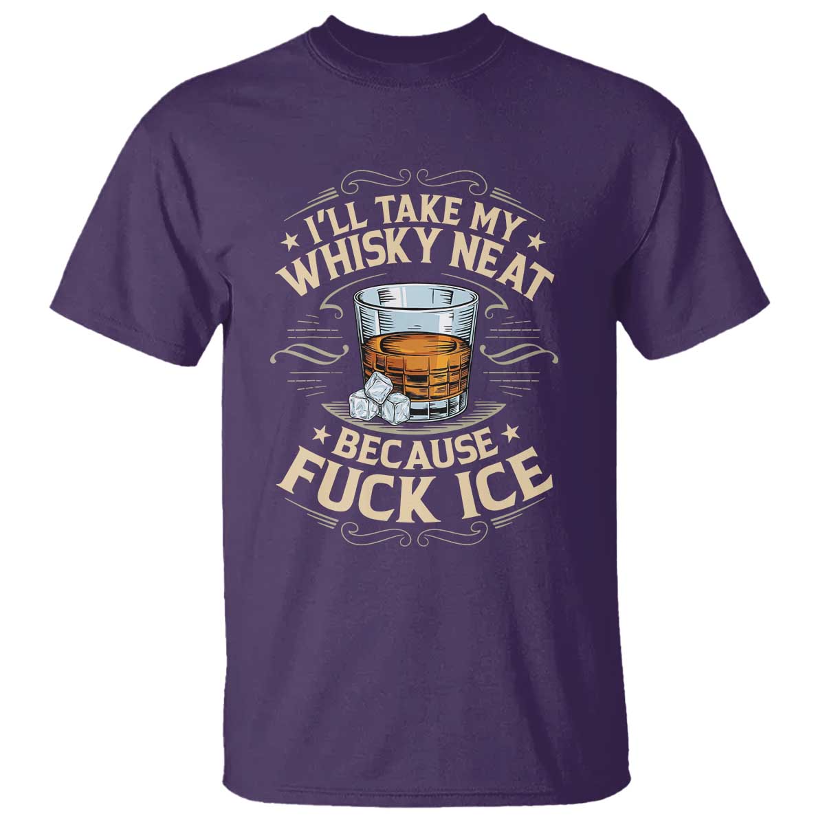 I Will Take My Whiskey Neat Because Fuck Ice T Shirt Funny Political Wine Drinking Lover TS11 Purple Print Your Wear