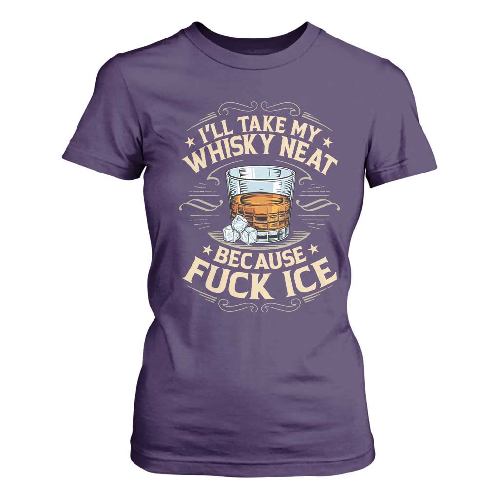 I Will Take My Whiskey Neat Because Fuck Ice T Shirt For Women Funny Political Wine Drinking Lover TS11 Purple Print Your Wear