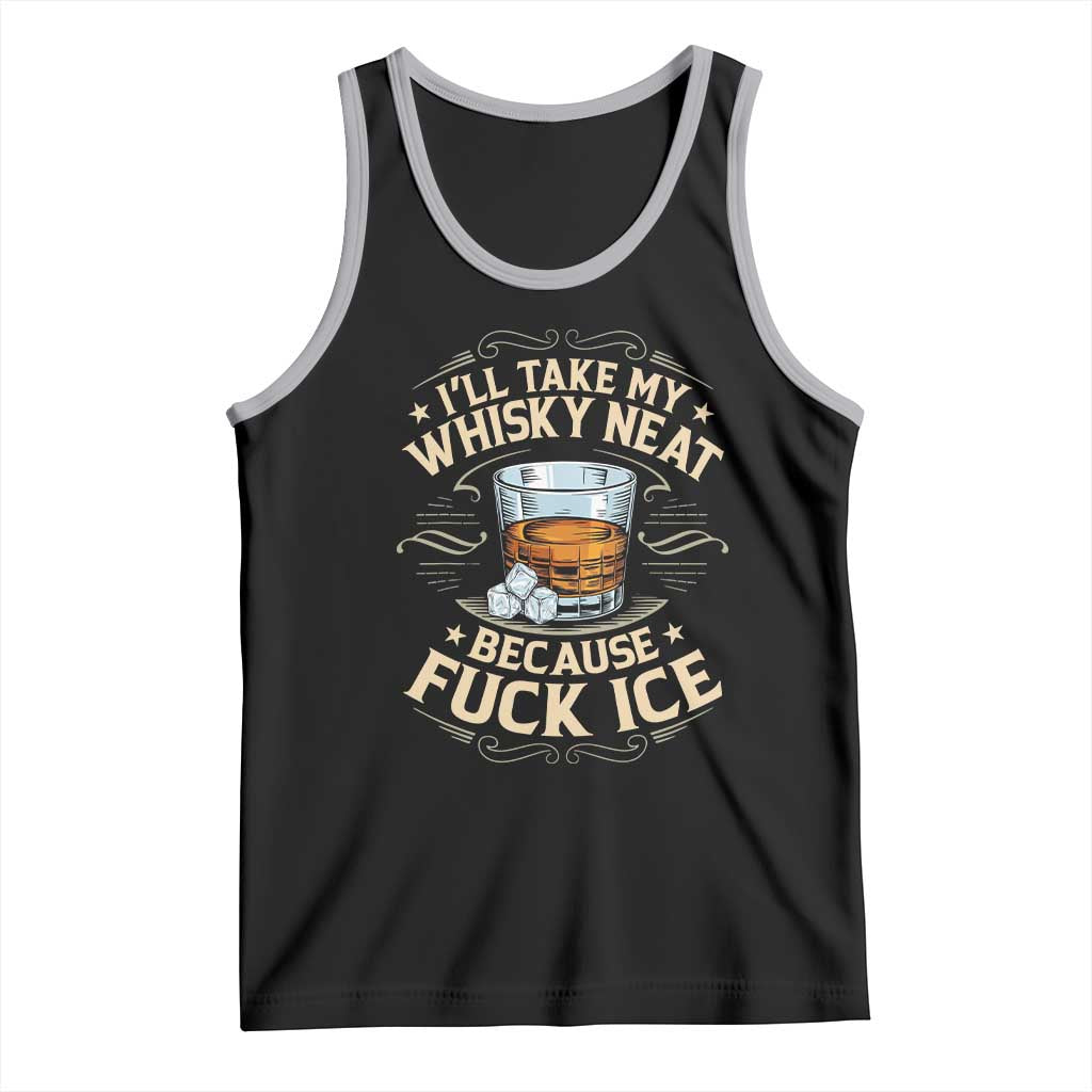 I Will Take My Whiskey Neat Because Fuck Ice Tank Top Funny Political Wine Drinking Lover TS11 Black Athletic Heather Print Your Wear
