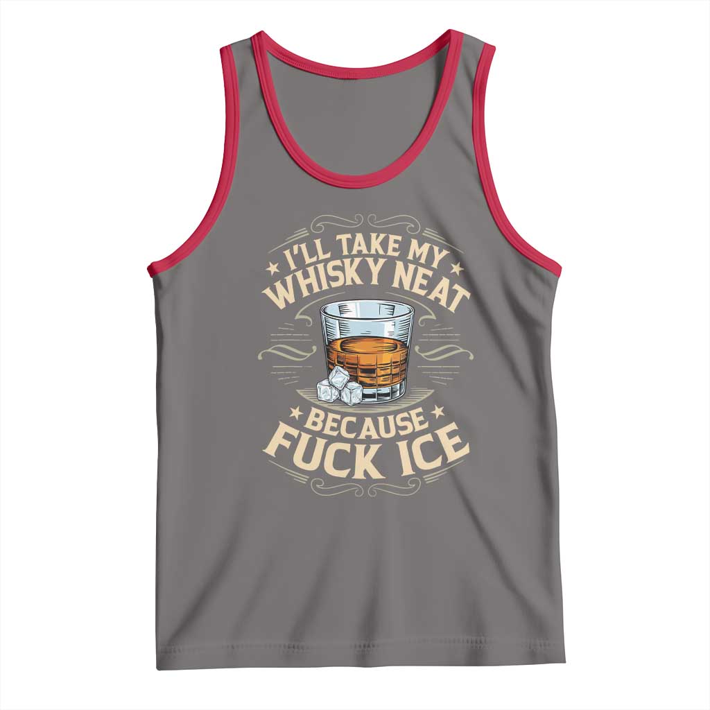 I Will Take My Whiskey Neat Because Fuck Ice Tank Top Funny Political Wine Drinking Lover TS11 Deep Heather Red Print Your Wear