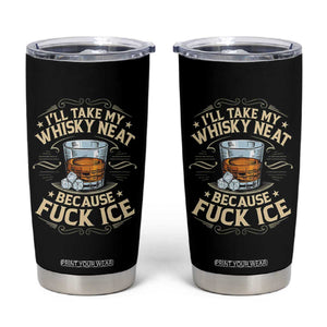 I Will Take My Whiskey Neat Because Fuck Ice Tumbler Cup Funny Political Wine Drinking Lover TS11 Black Print Your Wear